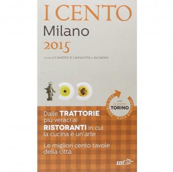 I cento di Milano 2015. I 50 migliori ristoranti e le 50 migliori trattorie-I cento di Torino 2015. Le 50 migliori trattorie e le 50 migliori piole