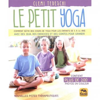 Le Petit Yoga : Comment Bâtir Des Cours De Yoga Pour Les Enfants De 5 À 11 Ans