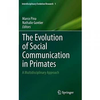 The Evolution of Social Communication in Primates: A Multidisciplinary Approach (Interdisciplinary Evolution Research)