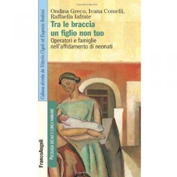 Tra le braccia un figlio non tuo. Operatori e famiglie nell'affidamento di neonati