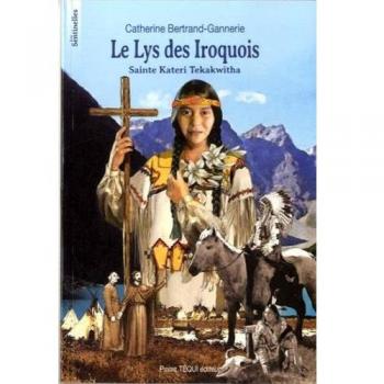 Le Lys des Iroquois, saint Kateri Tekakwitha