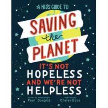 A Kids Guide to Saving the Planet by Paul Douglas
