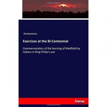 Exercises at the Bi-Centennial: Commemoration of the burning of Medfield by Indians in King Philip's war