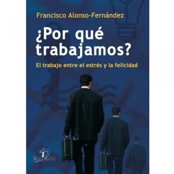 ¿Por qué trabajamos?: El trabajo entre el estrés y la felicidad (Tapa blanda).