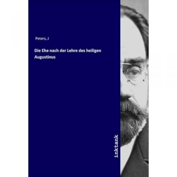 Die Ehe nach der Lehre des heiligen Augustinus