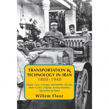 Vitalsource Technologies, Inc. Transportation & Technology in Iran, 1800-1940: : Chapar, Carts, Carriages, Automobiles, Bicycles, Motor Cycles, Lodgings, Sewing Machines, Typewriters & Pianos