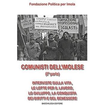 Comunisti dell'imolese. Interviste sulla vita, le lotte per il lavoro, lo sviluppo, la conquista dei diritti e del benessere. Parte seconda. Con DVD