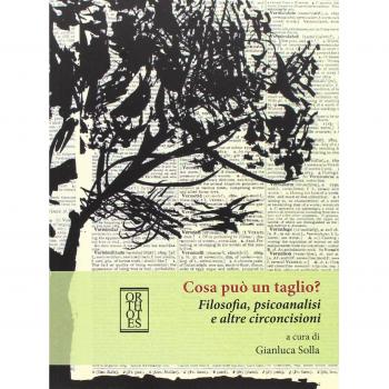 Cosa può un taglio? Filosofia, psicoanalisi e altre circoncisioni
