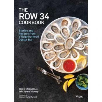 The Row 34 Cookbook : Stories and Recipes from a Neighborhood Oyster Bar