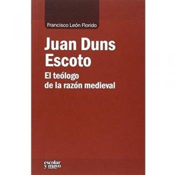 Juan Duns Escoto: El teólogo de la razón medieval (Tapa blanda).
