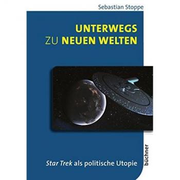 Unterwegs zu neuen Welten: Star Trek als politische Utopie