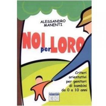 Noi per loro. Criteri orientativi per genitori di bambini da 0 a 10 anni