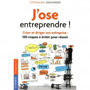 J'ose entreprendre ! : Créer et diriger son entreprise : 100 risques à éviter pour réussir