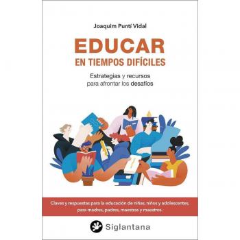 Educar en tiempos difíciles: Estrategias y recursos para afrontar los desafíos (Tapa blanda con solapas).