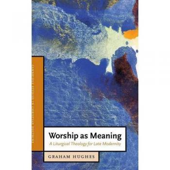 Worship as Meaning: A Liturgical Theology for Late Modernity