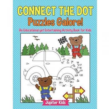 Connect the Dot Puzzles Galore! An Educational yet Entertaining Activity Book for Kids
