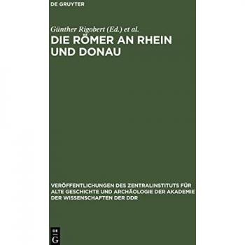 Die Römer an Rhein und Donau: Zur politischen, wirtschaftlichen und sozialen Entwicklung in den römischen Provinzen an Rhein, Mosel und oberer Donau im 3. und 4. Jahrhundert