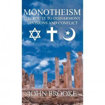 Monotheism, the route to disharmony, divisions and conflict