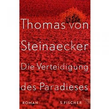 Steinaecker, Thomas von Die Verteidigung Des Paradieses: Roman