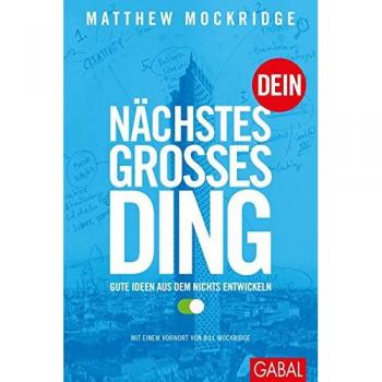 Dein nächstes großes Ding: Gute Ideen aus dem Nichts entwickeln (Dein Business)