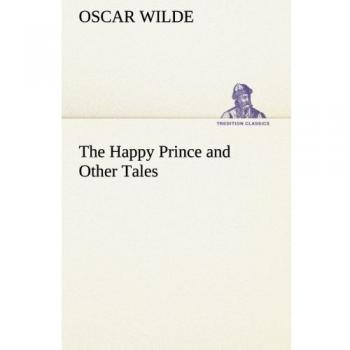 The Happy Prince and Other Tales (TREDITION CLASSICS)