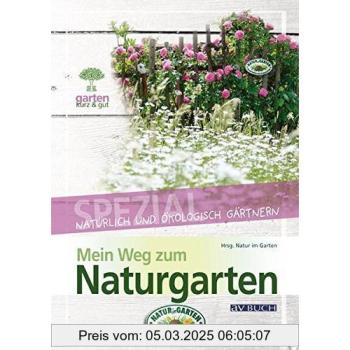 Mein Weg zum Naturgarten: Natürlich und ökologisch Gärtnern