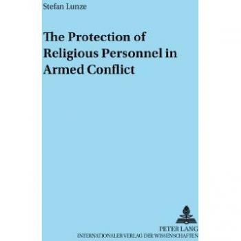 The Protection Of Religious Personnel In Armed Conflict, ADNOTATIONES IN IUS CANONICUM, BD. 32