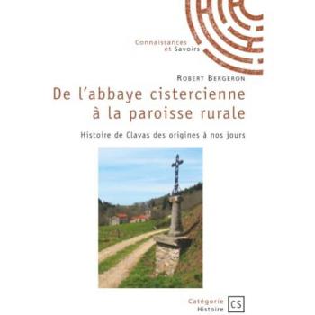 De l'abbaye cistercienne à la paroisse rurale : Histoire de Clavas des origines à nos jours