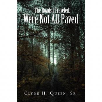 Queen, Clyde H. Sr.: The Roads I Traveled, Were Not All Paved