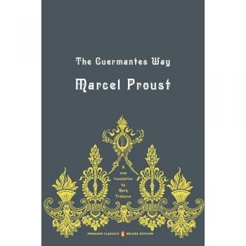 The Guermantes Way : In Search of Lost Time, Volume 3 (Penguin Classics Deluxe Edition), by Marcel Proust