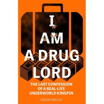 Anonymous I Am A Drug Lord: The Last Confession Of A Real-Life Gangster (I Am A Drug Lord: The Last Confession Of A Real-Life Underworld Kingpin)