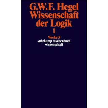 Werke in 20 Bänden mit Registerband: 5: Wissenschaft der Logik I. Erster Teil. Die objektive Logik. Erstes Buch