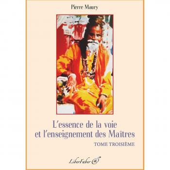 L'essence de la voie et l'enseignement des Maitres. Tome Troisieme