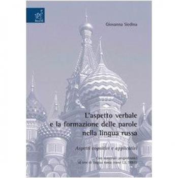 L'aspetto verbale e la formazione delle parole nella lingua russa. Aspetti cognitivi e applicativi. Con materiali propedeutici al test di lingua russa come L2, TRKI2