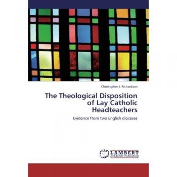 The Theological Disposition of Lay Catholic Headteachers: Evidence from two English dioceses
