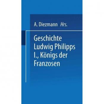 Geschichte Ludwig Philipps I. Königs der Franzosen