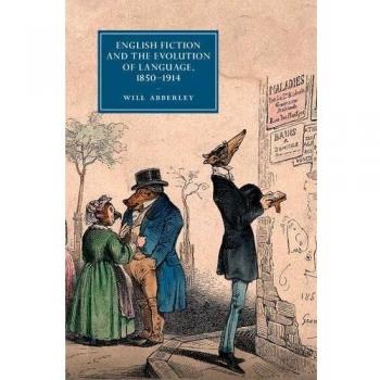 English Fiction and the Evolution of Language, 1850-1914 Will Abberley