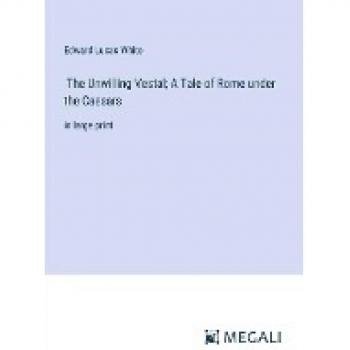 The Unwilling Vestal; A Tale of Rome under the Caesars: in large print