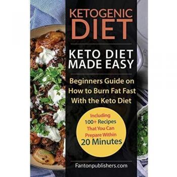 Ketogenic Diet: Keto Diet Made Easy: Beginners Guide on How to Burn Fat Fast With the Keto Diet