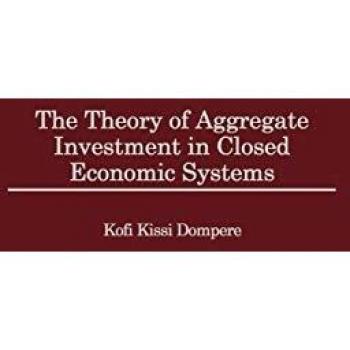 The Theory of Aggregate Investment in Closed Economic Systems, Contributions in Economics and Economic History