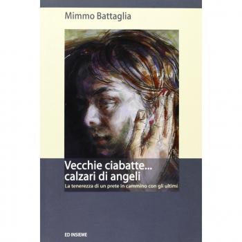Vecchie ciabatte... calzari di angeli. La tenerezza di un prete in cammino con gli ultimi