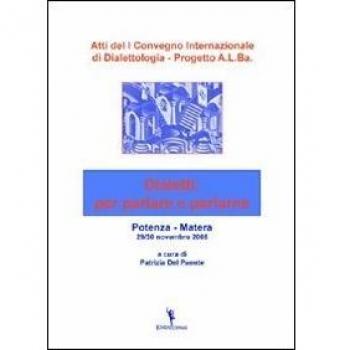 Atti del 1° Convegno internazionale di dialettologia. Progetto A.L.Ba. dialetti: per parlare e parlarne