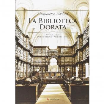 La biblioteca dorata. Fotografie di Marco Delogu e Massimo Listri. Ediz. illustrata