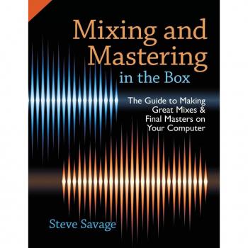 Mixing and Mastering in the Box : The Guide to Making Great Mixes and Final Masters on Your Computer