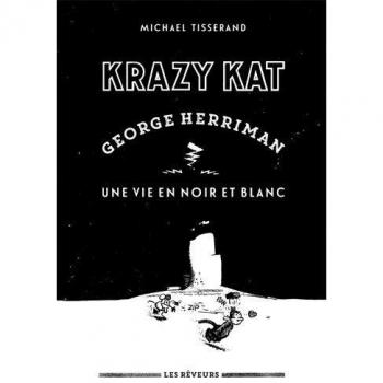 KRAZY KAT GEORGE HERRIMAN, UNE VIE EN NOIR ET BLANC