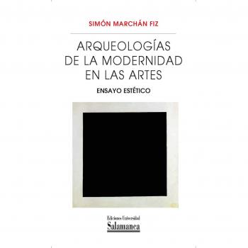 ARQUEOLOGIAS DE LA MODERNIDAD EN LAS ARTES. ENSAYO ESTÉTICO