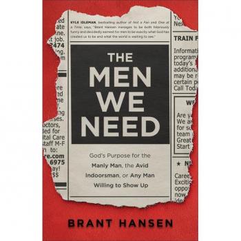 The Men We Need, by Brant Hansen