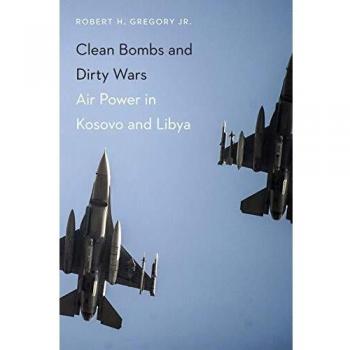Clean Bombs and Dirty Wars by Gregory & Robert H. & Jr.