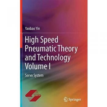 High Speed Pneumatic Theory and Technology Volume I: Servo System