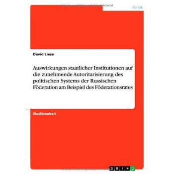Liese, David: Auswirkungen staatlicher Institutionen auf die zunehmende Autoritarisierung des politischen Systems der Russischen Föderation am Beispiel des Föderationsrates